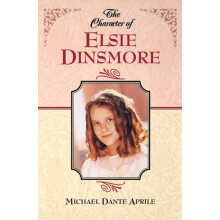 The Character of Elsie Dinsmore by Michael Dante Aprile Paperback Book