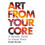 Art from Your Core A Holistic Guide to Visual Voice by Kate Kretz Hard 1