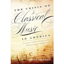 Crisis of Classical Music in America Lessons from a Life in the Educat