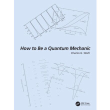 How to Be a Quantum Mechanic by Charles G. Wohl Paperback Book