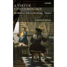 A Virtue Epistemology Apt Belief and Reflective Knowledge Volume I by