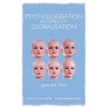 Psychologisation in Times of Globalisation by Jan De Vos Paperback Boo