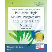 AACN Core Curriculum for Pediatric High Acuity Progressive and Critica