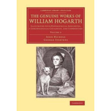 The Genuine Works of William Hogarth Illustrated with Biographical Ane