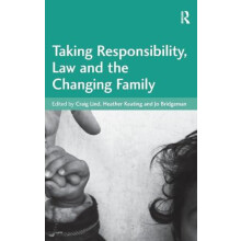 Taking Responsibility Law and the Changing Family by Heather Keating H