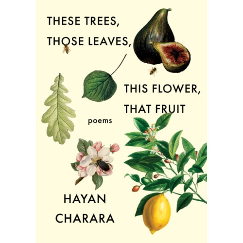 These Trees Those Leaves This Flower That Fruit Poems by Charara Hayan