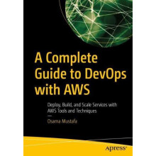 A Complete Guide to DevOps with AWS Deploy Build and Scale Services wi