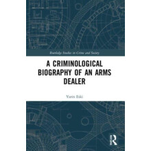 A Criminological Biography of an Arms Dealer by Yarin Eski Paperback B