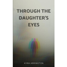 Through the Daughters Eyes by Kyra Arrington Paperback Book