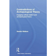 Contradictions of Archaeological Theory Engaging Critical Realism and