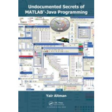 Undocumented Secrets of MATLABJava Programming by Yair M. Altman Hardc