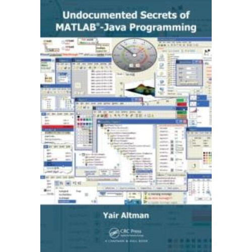 Undocumented Secrets of MATLABJava Programming by Yair M. Altman Hardc