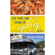Food and Drink of Sydney A History by Heather Hunwick Hardcover Book