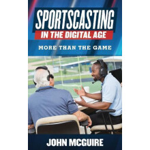 Sportscasting in the Digital Age More than the Game by John McGuire Ha