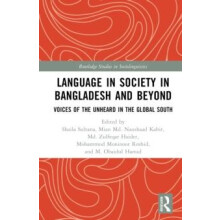 Language in Society in Bangladesh and Beyond Voices of the Unheard in
