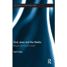 God Jews and the Media Religion and Israels Media by Yoel Cohen Hardco