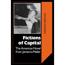 Fictions of Capital The American Novel from James to Mailer by Richard