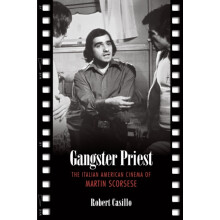 Gangster Priest The Italian American Cinema of Martin Scorsese by Robe