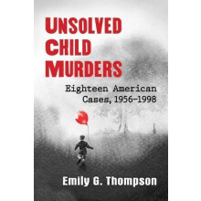 Unsolved Child Murders Eighteen American Cases 19561998 by Emily G. Th