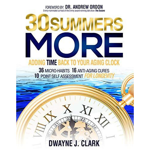 30 Summers More Adding Time Back to Your Aging Clock by Dwayne J. Clar