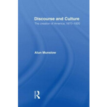 Discourse and Culture The Creation of America 18701920 by Alun Munslow