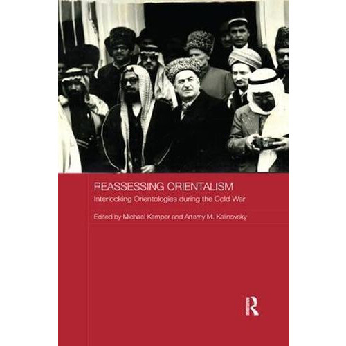 Reassessing Orientalism Interlocking Orientologies during the Cold War