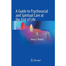 A Guide to Psychosocial and Spiritual Care at the End of Life by Henry