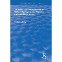 A Critical OldSpelling Edition of William Rowleys A New Wonder A Woman