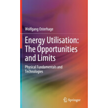 Energy Utilisation The Opportunities and Limits Physical Fundamentals
