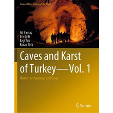 Caves and Karst of Turkey Vol. 1 History Archaeology and Caves by Ali