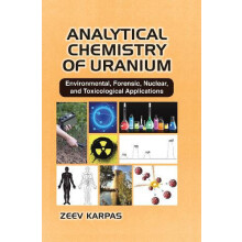 Analytical Chemistry of Uranium Environmental Forensic Nuclear and Tox