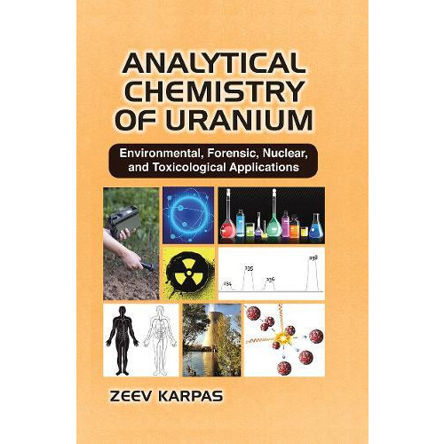 Analytical Chemistry of Uranium Environmental Forensic Nuclear and Tox