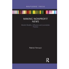 Making Nonprofit News Market Models Influence and Journalistic Practic