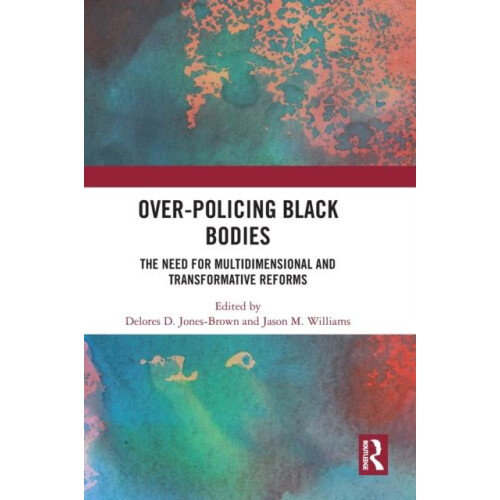 OverPolicing Black Bodies The Need for Multidimensional and Transforma