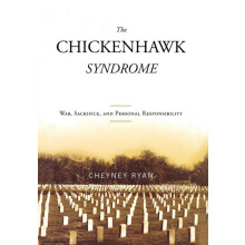 Chickenhawk Syndrome War Sacrifice and Personal Responsibility by Chey