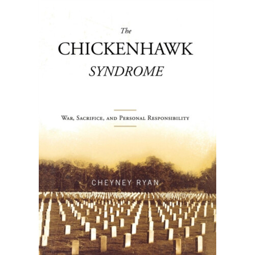 Chickenhawk Syndrome War Sacrifice and Personal Responsibility by Chey