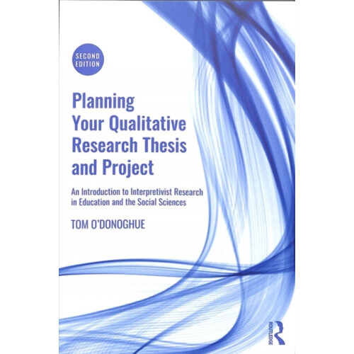 Planning Your Qualitative Research Thesis and Project by Tom ODonoghue