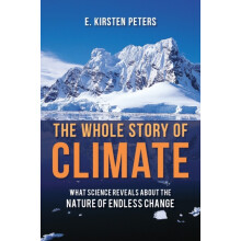 The Whole Story of Climate What Science Reveals About the Nature of En