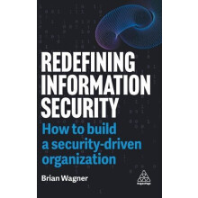 Redefining Information Security How to Build a SecurityDriven Organiza