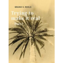 Trying To Make It Real Part 1 2 Bruno V. Roels by Bruno Roels Paperbac
