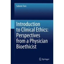 Introduction to Clinical Ethics Perspectives from a Physician Bioethic