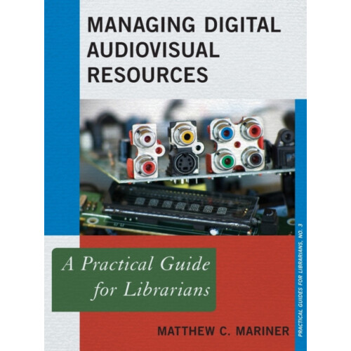 Managing Digital Audiovisual Resources A Practical Guide for Librarian