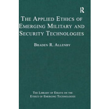 The Applied Ethics of Emerging Military and Security Technologies by B