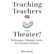 Teaching Teachers With Theater Performance Training Tactics for Classr