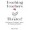 Teaching Teachers With Theater Performance Training Tactics for Classr 1