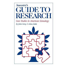 Ancestrys Guide to Research Case Studies in American Genealogy by John