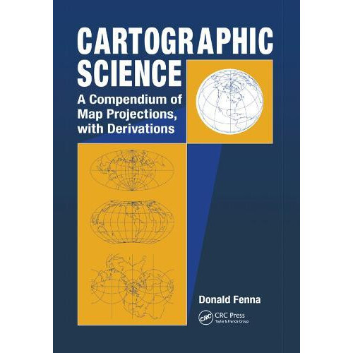 Cartographic Science A Compendium of Map Projections with Derivations