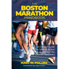The Boston Marathon Handbook An Insiders Guide to Training for and Suc