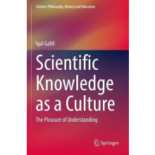 Scientific Knowledge as a Culture The Pleasure of Understanding by Iga