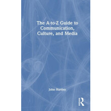 The AtoZ Guide to Communication Culture and Media by John Hartley Hard